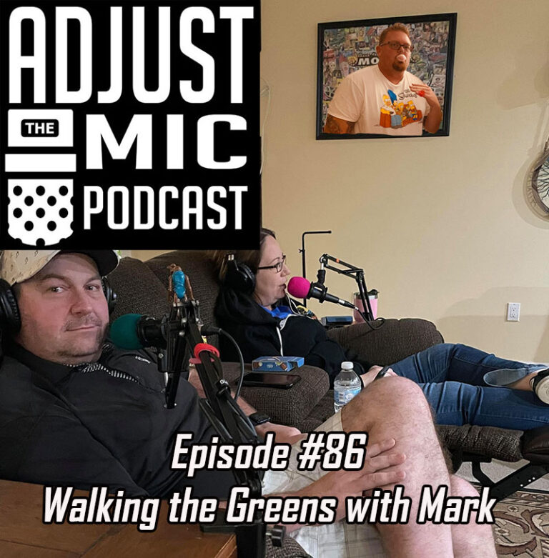 Adjust the Mic Episode #86 Walking the Greens with Mark