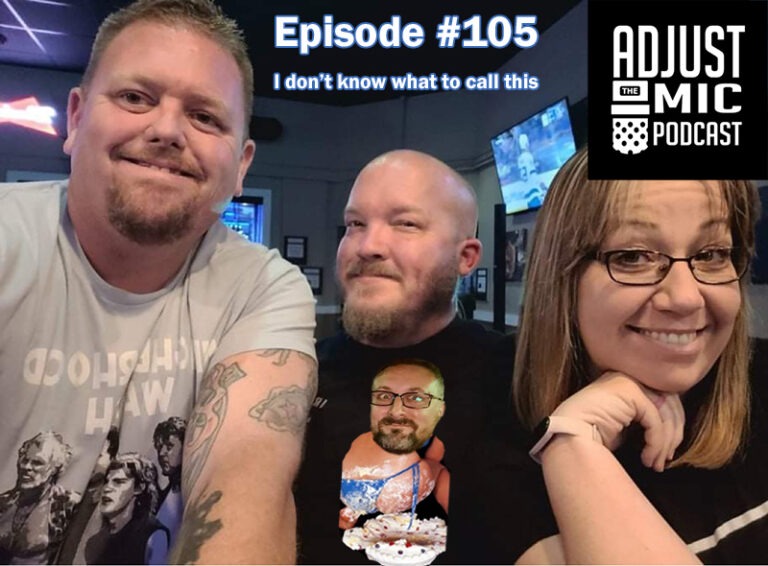 Adjust the Mic Episode #105 Not Sure What to Call This Episode