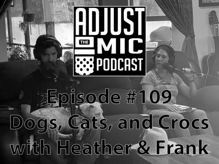 Adjust the Mic Episode #109 Dogs Cats and Crocs with Heather & Frank