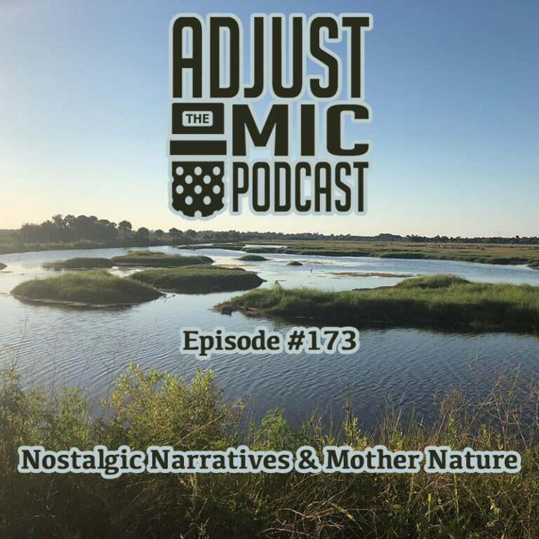 Adjust the Mic Episode #173 Nostalgic Narratives & Mother Nature